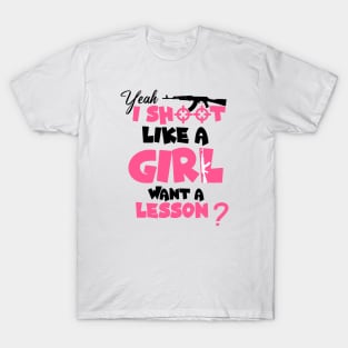 Funny Girls Hunter , Yeah I Shoot Like A Girl Want A Lesson? T-Shirt